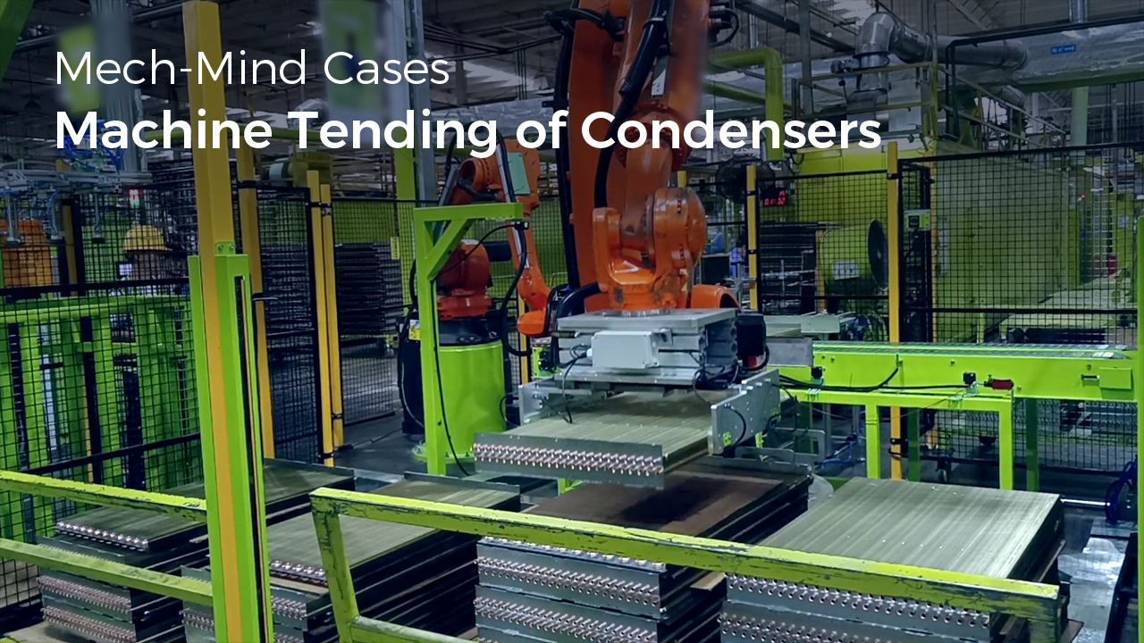 Mech-Mind General-Purpose "Eye + Brain" for Robots: Machine Tending of Condensers
