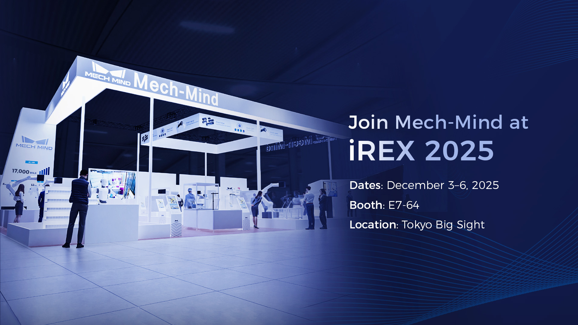 Join Mech-Mind at iREX 2025 | Experience the Embodied "Eye-Brain-Hand" for Robots and the Exciting New Launches Join Mech-Mind at iREX 2025 | Experience the Embodied "Eye-Brain-Hand" for Robots and the Exciting New Launches