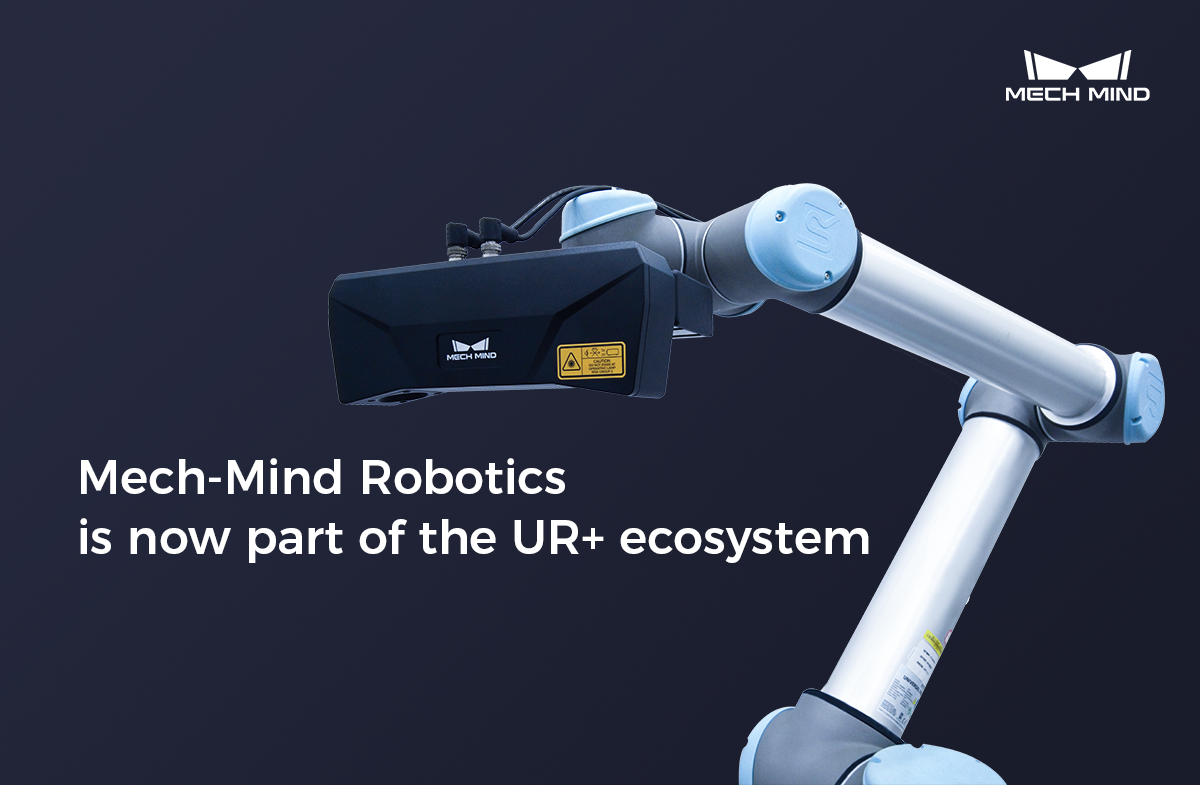 MECH-MIND ROBOTICS IS NOW PART OF THE UR+ ECOSYSTEM